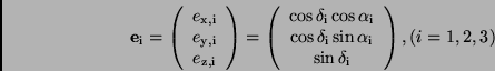 \begin{displaymath}
{\bf e}_{\rm i} =
\left( \begin{array}{c}
e_{\rm x,i} \\ ...
...
\sin \delta _{\rm i} \\
\end{array} \right), (i = 1, 2, 3)
\end{displaymath}