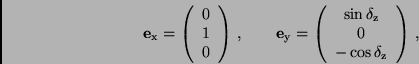 \begin{displaymath}
{\bf e}_{\rm x} = \left( \begin{array}{c}
0 \\ 1 \\ 0 \end...
...rm z} \\ 0 \\ - \cos \delta _{\rm z} \end{array} \right) \, ,
\end{displaymath}