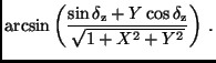 $\displaystyle \arcsin \left( \frac{\sin \delta _{\rm z} + Y \cos \delta _{\rm z}}
{\sqrt{1 + X^2 + Y^2}} \right) \, .$