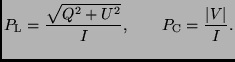 $\displaystyle P_{\rm L} = \frac{\sqrt{Q^{2} + U^{2}}}{I}, \qquad P_{\rm C} = \frac{\vert V\vert}{I} .$