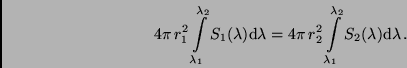 \begin{displaymath}
4\pi\,r_1^2 \int\limits_{\lambda_1}^{\lambda_2} S_1(\lambd...
...mits_{\lambda_1}^{\lambda_2} S_2(\lambda) {\rm d}\lambda \, .
\end{displaymath}