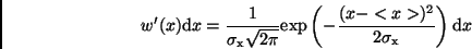 \begin{displaymath}
w'(x) {\rm d}x = \frac{1}{\sigma_{\rm x} \sqrt{2 \pi}}
{\...
...ft(-
\frac{(x - <x>)^{2}}{2 \sigma_{\rm x}} \right) {\rm d}x
\end{displaymath}