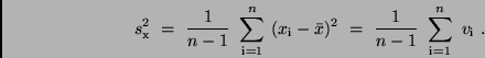 \begin{displaymath}
s_{\rm x}^2 \ = \ \frac{1}{n-1} \ \sum_{\rm i=1}^n \ (x_{\r...
...x})^2 \ = \
\frac{1}{n-1} \ \sum_{\rm i=1}^n \ v_{\rm i} \ .
\end{displaymath}