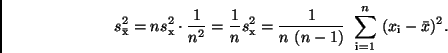 \begin{displaymath}
s_{\bar{\rm x}}^2 = ns_{\rm x}^2 \cdot \frac{1}{n^2} = \fra...
... {1}{n \ (n-1)} \ \sum_{\rm i=1}^n \ (x_{\rm i} - \bar{x})^2.
\end{displaymath}