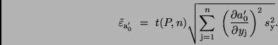 \begin{displaymath}
\tilde{\varepsilon}_{{\rm a}_{0}'} \ = \ t(P, n) \sqrt{\sum...
...artial a_{0}'}{\partial y_{\rm j}} \right)^2 s_{\rm y}^{2}} .
\end{displaymath}