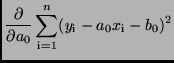 $\displaystyle \frac{\partial}{\partial a_0} \sum\limits_{\rm i=1}^{n}
(y_{\rm i} - a_{0}x_{\rm i} - b_{0})^2$