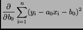 $\displaystyle \frac{\partial}{\partial b_{0}} \sum\limits_{\rm i=1}^{n} (y_{\rm i}
- a_{0}x_{\rm i} -
b_{0})^2$