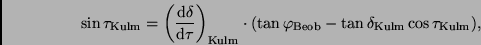 \begin{displaymath}
\sin \tau_{\rm Kulm} =
\left( \frac{{\rm d}\delta}{{\rm d}...
...hi_{\rm Beob} - \tan \delta_{\rm Kulm} \cos \tau_{\rm Kulm}),
\end{displaymath}