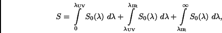 \begin{displaymath}
S = \int\limits_{0}^{\lambda_{\rm UV}} S_0 (\lambda) \ d\la...
...mits_{\lambda_{\rm IR}}^{\infty} S_0 (\lambda) \ d\lambda ,
\end{displaymath}