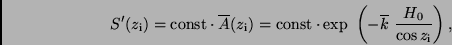 \begin{displaymath}
S'(z_{\rm i}) = {\rm const} \cdot \overline{A}(z_{\rm i}) =...
...\left( -\overline{k} \ \frac{H_0}{\cos z_{\rm i}} \right) ,
\end{displaymath}