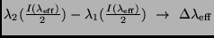 $\lambda_2(\frac{I(\lambda_{\rm eff})}{2}) -
\lambda_1(\frac{I(\lambda_{\rm eff})}{2}) \ \rightarrow \
\Delta \lambda_{\rm eff}$