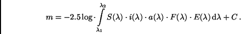 \begin{displaymath}
m = -2.5 \log \cdot \int\limits_{\lambda_1}^{\lambda_2} S(\...
...cdot F(\lambda)
\cdot E(\lambda) \, {\rm d}\lambda + C \, .
\end{displaymath}