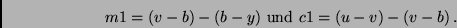 \begin{displaymath}
m1 = (v-b) - (b-y) \ {\rm und} \ c1 = (u-v) - (v-b) \, .
\end{displaymath}