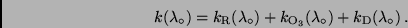 \begin{displaymath}
k(\lambda _ \circ ) = k_{\rm R}(\lambda _\circ )
+ k_{\rm O_3}(\lambda _\circ )
+ k_{\rm D}(\lambda _\circ ) \, .
\end{displaymath}
