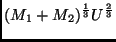 $\displaystyle (M_1 + M_2)^{\frac{1}{3}} U^{\frac{2}{3}}$